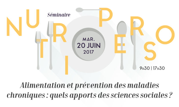 Séminaire MSH Paris-Saclay / Nutriperso : « Alimentation et prévention des maladies chroniques : quels apports des sciences sociales ? – 20/06/2017
