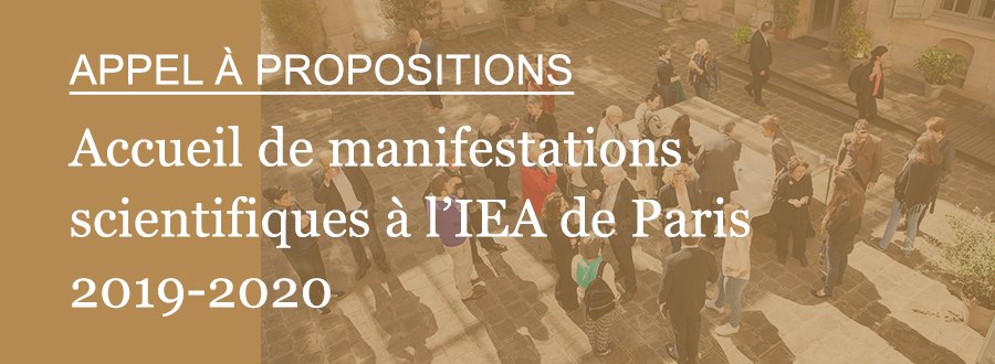 Appel à propositions - Accueil de manifestations scientifiques à l’IEA de Paris - 15/5/2019
