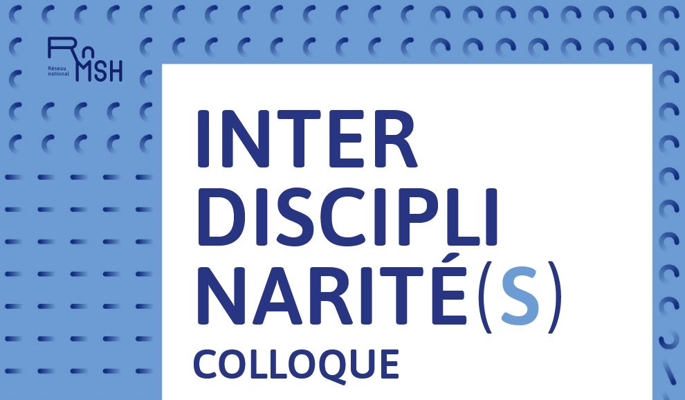 Colloque Interdisciplinarité(s)_RnMSH