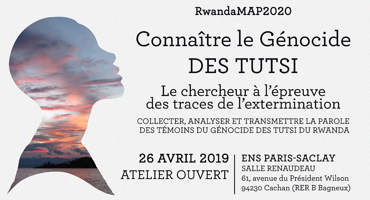 RwandaMAP2020 – Workshop « Collecter, analyser et transmettre la parole des témoins du génocide des Tutsi du Rwanda » – 26/4/2019